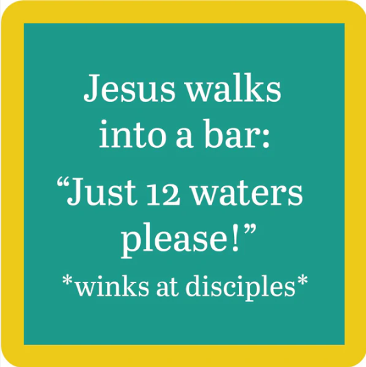 The Drinks On Me 12 Waters Coaster features a teal square with a yellow border and white text: "Jesus walks into a bar: Just 12 waters please! *winks at disciples*". A perfect funny and quirky drink coaster for your bar cart.