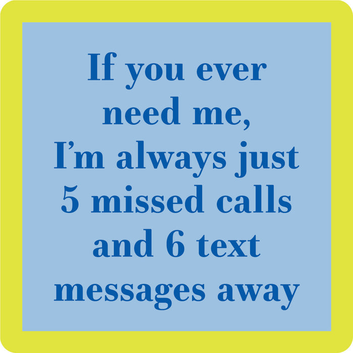 Blue text on light blue with a yellow border reads: "If you ever need me, I’m always just 5 missed calls and 6 text messages away." The Drinks On Me '5 Missed Calls Coaster' is a funny gift for housewarmings or bar cart accessories.