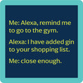 The Alexa Gym Coaster by Drinks On Me features a funny message about gym reminders and gin, on a navy background with a teal border—perfect as a humorous bar cart accessory or a unique housewarming gift.
