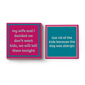 The Drinks On Me "Allergic Napkin" set features two square cards with humorous bar messages—perfect as cocktail napkins or quirky accessories. One says, “We don’t want kids… We’ll tell them tonight.” The other: “Got rid of the kids, dog was allergic.”.