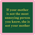 The Annoying Person Coaster by Drinks On Me features a green square with a pink border and yellow text: "If your mother is not the most annoying person you know, she is not your mother." A funny bar cart and housewarming gift.
