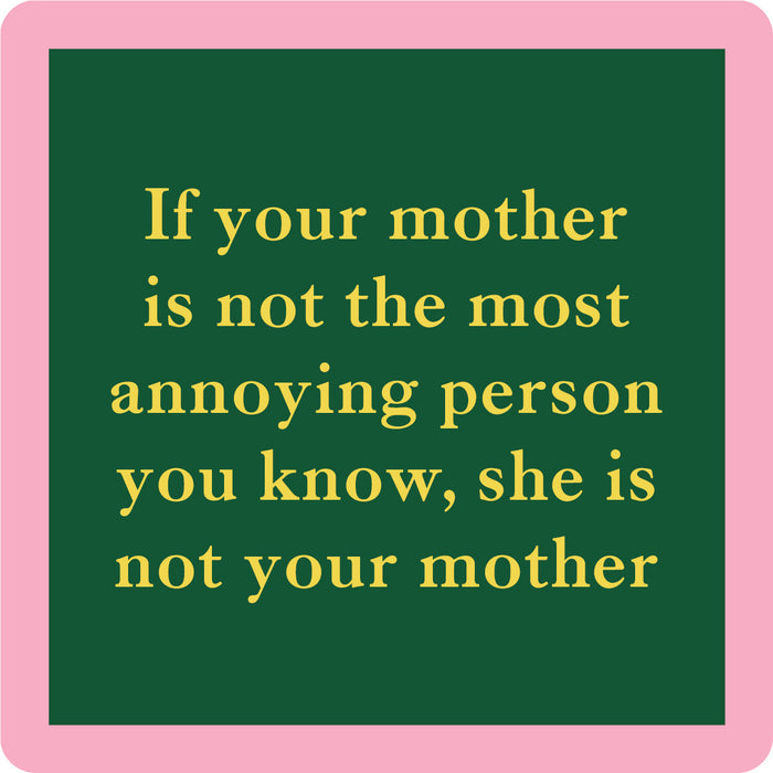 The Annoying Person Coaster by Drinks On Me features a green square with a pink border and yellow text: "If your mother is not the most annoying person you know, she is not your mother." A funny bar cart and housewarming gift.