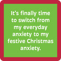 The Drinks On Me Anxiety Coaster features a green square with a red border and white text: “It’s finally time to switch from my everyday anxiety to my festive Christmas anxiety”—a perfect bar cart accessory or housewarming gift.