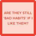 A red-bordered square with pink background features "ARE THEY STILL BAD HABITS IF I LIKE THEM?" in bold red—a Drinks On Me funny coaster from the Coaster Bundle: Fitness, perfect as a quirky gift or for your own collection.