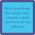 The Coaster Bundle: Best Friends by Drinks On Me features a blue square with a purple border and the quote, "We’ve been friends for so long I can’t remember which one of us is the bad influence"—a funny addition to any coaster set.