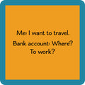 The Bank Account Coaster by Drinks On Me features a square design with an orange background, blue border, and witty travel-themed text—perfect as a funny drink coaster or housewarming gift for your bar cart.