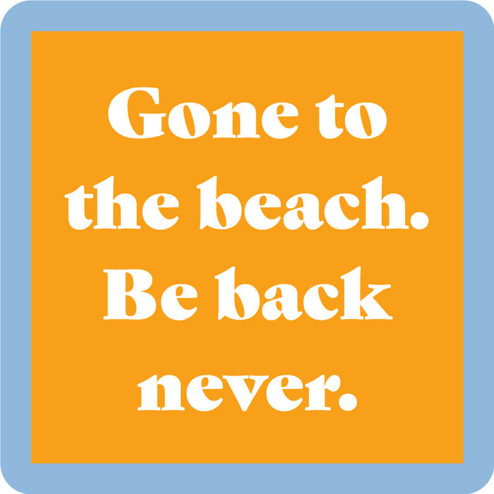 Drinks On Me’s Be Back Never Coaster features a yellow square with a light blue border and white text: Gone to the beach. Be back never—ideal as a funny drink coaster or quirky housewarming gift.