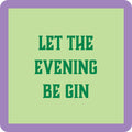 Drinks On Me Be GIN Coaster features green text on a light green background with a purple border—punny wordplay for gin lovers. Makes a funny drink coaster or quirky bar cart accessory.