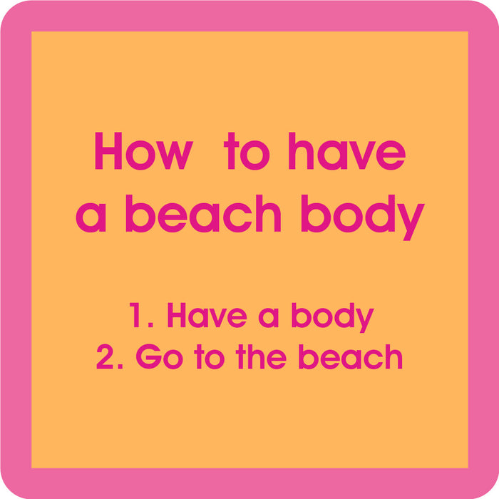 The Beach Body Coaster by Drinks On Me features a peach background, pink border, and the phrase: How to have a beach body—1. Have a body 2. Go to the beach. A funny drink coaster perfect for sharing laughs or as a housewarming gift!.