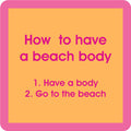 The Beach Body Coaster by Drinks On Me features a peach background, pink border, and the phrase: How to have a beach body—1. Have a body 2. Go to the beach. A funny drink coaster perfect for sharing laughs or as a housewarming gift!.