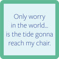 The Beach Only Worry Coaster by Drinks On Me features a light blue square with a green border and the quote: “Only worry in the world… is the tide gonna reach my chair.” Perfect for bar cart decor or housewarming gifts.
