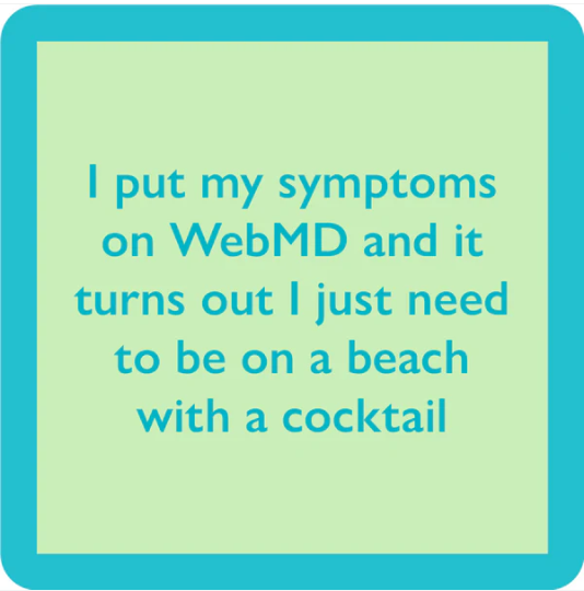 The Beach Web Md Coaster by Drinks On Me features a light green square with a turquoise border and the funny text: "I put my symptoms on WebMD and it turns out I just need to be on a beach with a cocktail." Perfect for bar cart accessories or gifts.