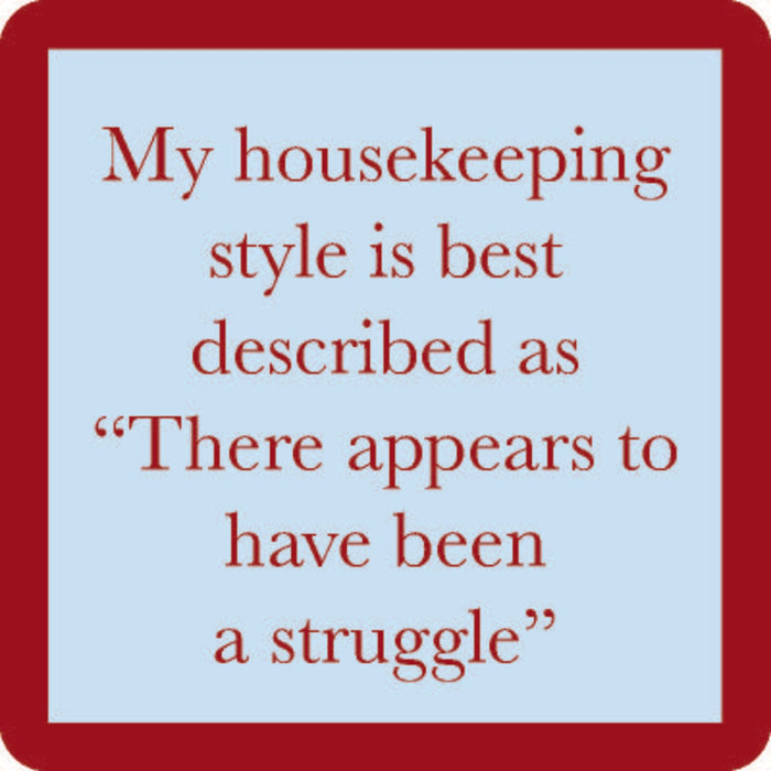 The Drinks On Me Been a Struggle Coaster features a text graphic with a red border and light blue background that reads: My housekeeping style is best described as There appears to have been a struggle...
