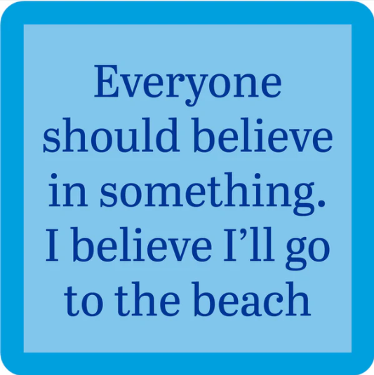 The Drinks On Me "Believe in Something Coaster" features blue text on a light blue background with a darker blue border—an amusing, unique accessory for your bar cart or a great housewarming gift.