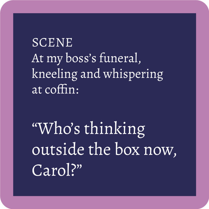 A navy blue box with white text reads: SCENE. At my boss’s funeral, kneeling and whispering at coffin: Who’s thinking outside the box now, Carol? The Drinks On Me Boss's Funeral Coaster—framed in mauve—is a hilarious quirky gift.