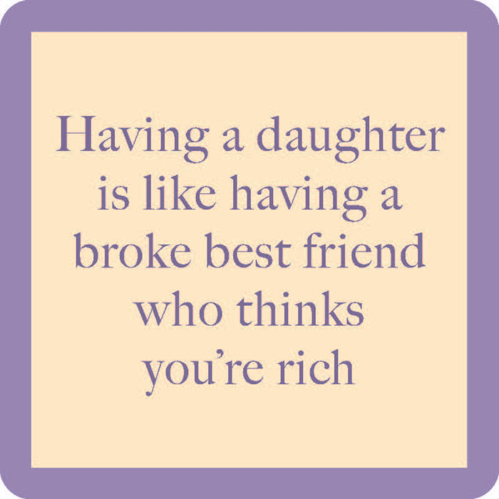 Purple text on beige reads: "Having a daughter is like having a broke best friend who thinks you’re rich." Framed by purple with rounded corners, Drinks On Me’s Coaster Bundle: Best Sellers makes a perfect party gift.