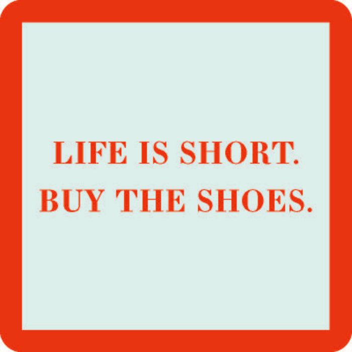 The Buy the Shoes Coaster by Drinks On Me features "LIFE IS SHORT. BUY THE SHOES." in bold red on a white square with a thick red border—making it a funny drink coaster and clever housewarming gift.