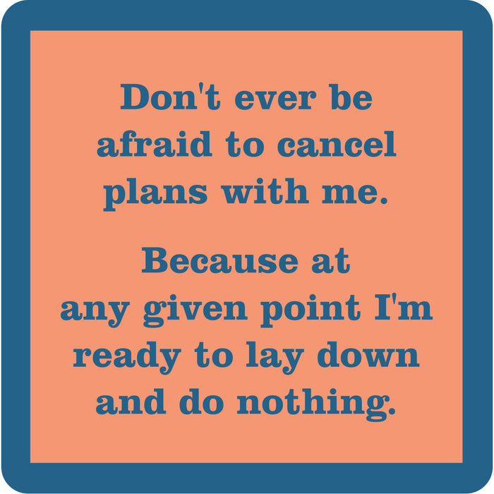Text reads: Don’t ever be afraid to cancel plans with me. I’m always ready to lay down and do nothing—just me and my Cancel Plans Coaster by Drinks On Me. Blue text on a peach background with a blue border.