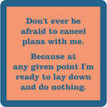 Text reads: Don’t ever be afraid to cancel plans with me. I’m always ready to lay down and do nothing—just me and my Cancel Plans Coaster by Drinks On Me. Blue text on a peach background with a blue border.