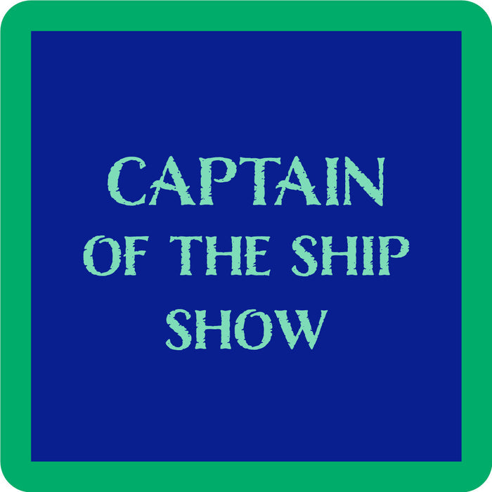 The Captain Coaster by Drinks On Me features a blue square with a green border and bold light blue "CAPTAIN OF THE SHIP SHOW" text—perfect as a funny drink coaster or playful bar cart accessory.