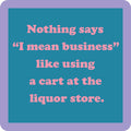 Turquoise graphic with a purple border features the pink text: Nothing says I mean business like using a cart at the liquor store—a fun idea for housewarming gifts. Cart Coaster by Drinks On Me.