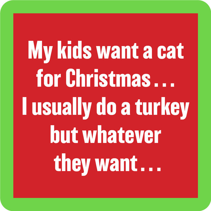 A red square Cat Coaster by Drinks On Me with a green border features white text: "My kids want a cat for Christmas... I usually do a turkey but whatever they want." A funny gift and perfect addition to any bar cart.