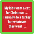 A red square Cat Coaster by Drinks On Me with a green border features white text: "My kids want a cat for Christmas... I usually do a turkey but whatever they want." A funny gift and perfect addition to any bar cart.