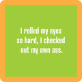 The Drinks On Me "Check Out Ass Coaster" features text on a green background with an orange border: "I rolled my eyes so hard, I checked out my own ass." A funny bar cart accessory or hostess gift.