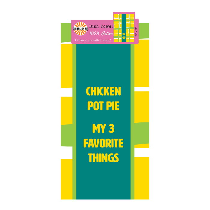 The Chicken Pot Pie Dish Towel by Drinks On Me is a teal and yellow humorous kitchen towel with bold text: "CHICKEN POT PIE MY 3 FAVORITE THINGS." The label notes it's 100% cotton.