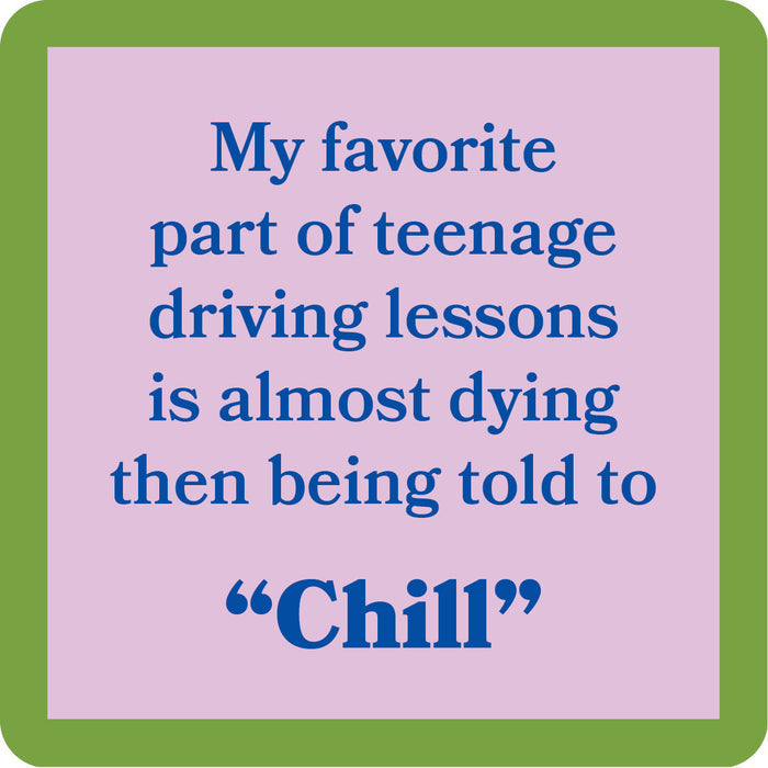The Chill Coaster by Drinks On Me features a square design with a green border, light purple center, and blue text: "My favorite part of teenage driving lessons is almost dying then being told to Chill"—a hilarious bar cart accessory.