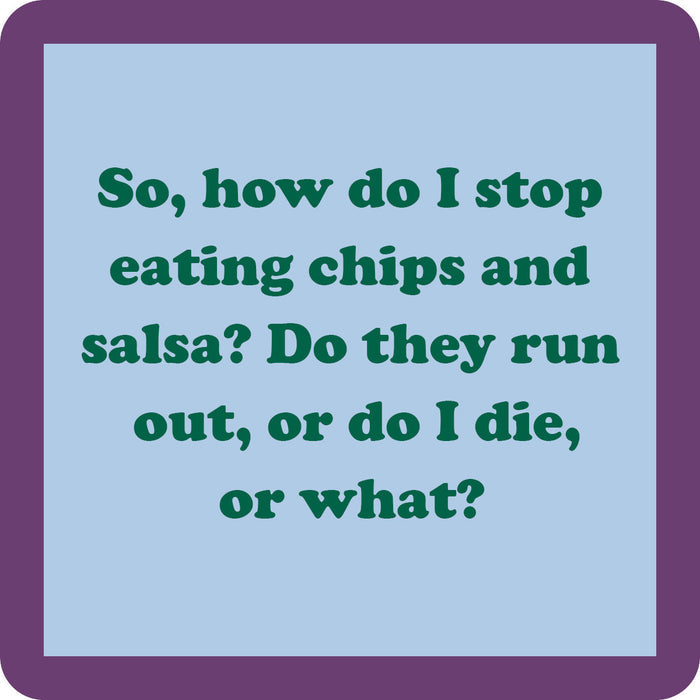 Text on a blue background with a purple border reads: “So, how do I stop eating chips and salsa? Do they run out, or do I die, or what?”—a hilarious Drinks On Me Coaster Bundle: Fitness, perfect for gifting or funny coasters.