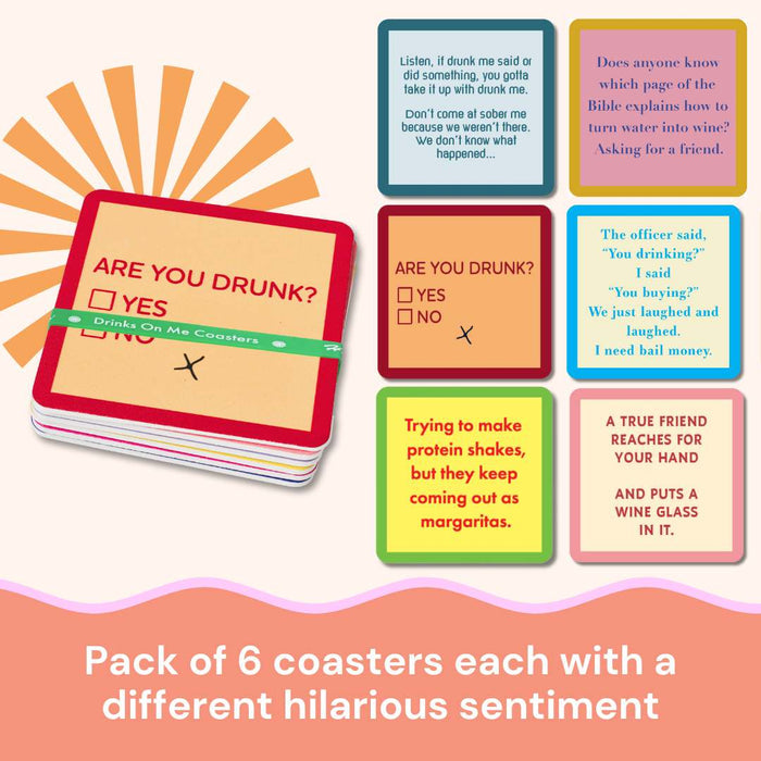 The Drinks On Me “Are You Drunk?” Coaster Bundle features six vibrant coasters, each with a hilarious drinking or friendship saying and a sunburst background—perfect for friends who love to laugh together.