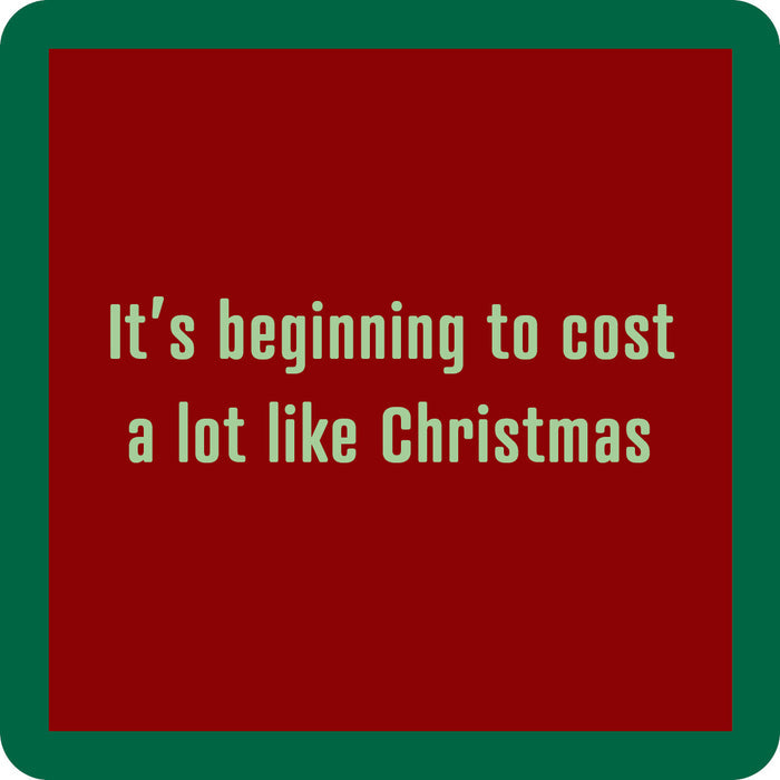 The Cost a Lot Coaster by Drinks On Me has a red square design with a green border and light green text: "Its beginning to cost a lot like Christmas"—a funny drink coaster or bar cart accessory.