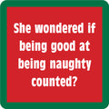 The Drinks On Me Counted Coaster features a red sign with a green border and white text: "She wondered if being good at being naughty counted?"—a quirky gift or fun addition to your bar cart.