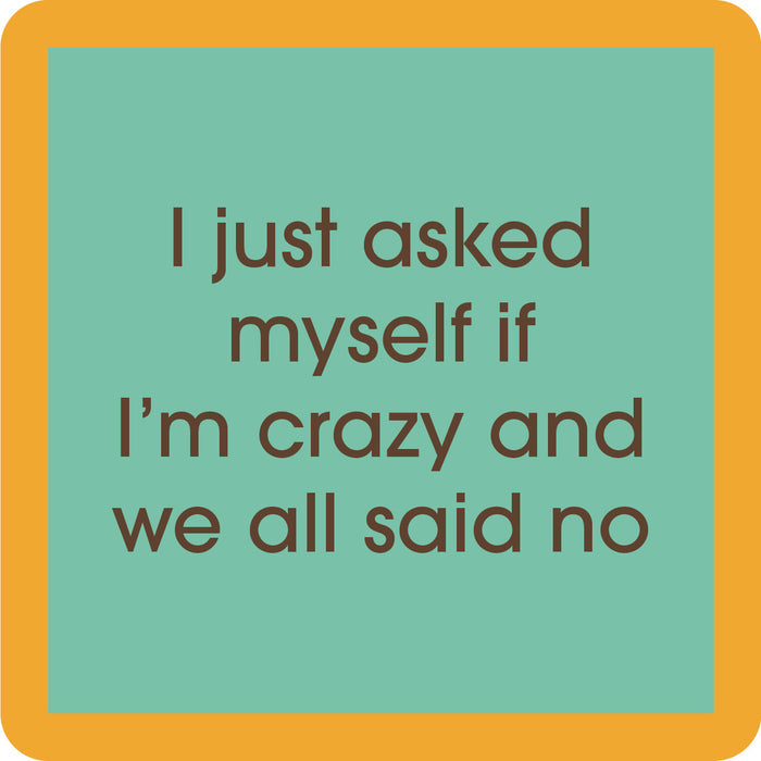 The Crazy Coaster by Drinks On Me is a green square with a yellow border and brown text: I just asked myself if I'm crazy and we all said no—a funny drink coaster, perfect for bar carts or housewarming gifts.