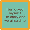 The Crazy Coaster by Drinks On Me is a green square with a yellow border and brown text: I just asked myself if I'm crazy and we all said no—a funny drink coaster, perfect for bar carts or housewarming gifts.