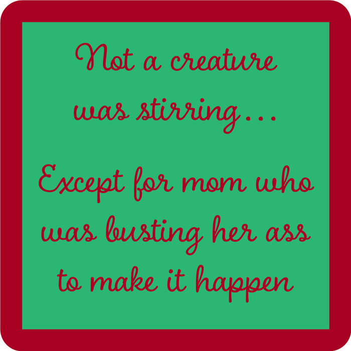 The Creature Stirring Coaster by Drinks On Me features a green square with a red border and red cursive text: "Not a creature was stirring... Except for mom who was busting her ass to make it happen." A funny drink coaster or unique housewarming gift.