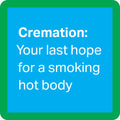 Blue box with green border features “Cremation: Your last hope for a smoking hot body” in bold and regular white font—a funny Drinks On Me Cremation Coaster and quirky addition to your bar cart accessories.