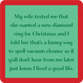 The Diamond Coaster by Drinks On Me is a green square with a red border and features a humorous message about a husband confusing his wife’s diamond ring request for Christmas with asking for a vacuum—an ideal funny housewarming gift.