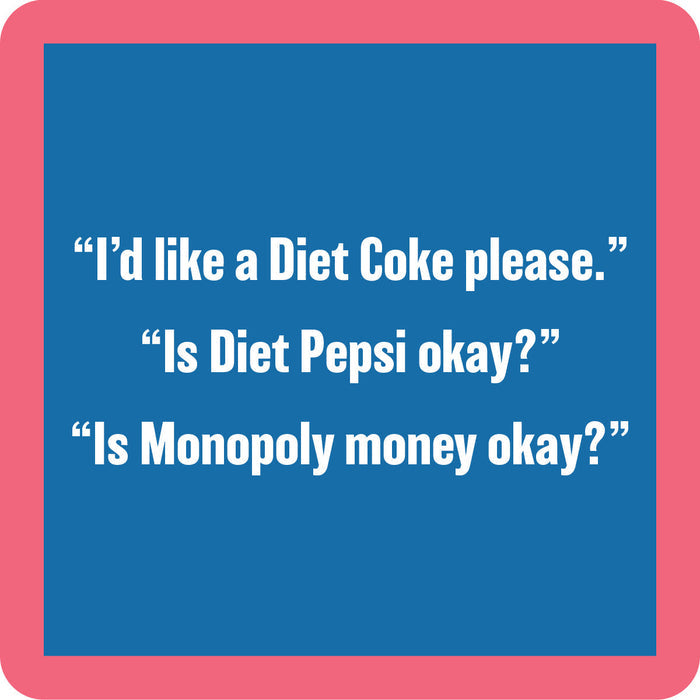 The Drinks On Me Diet Coke Coaster features a pink border, blue background, and funny white text: “I’d like a Diet Coke please.” “Is Diet Pepsi okay?” “Is Monopoly money okay?”—a perfect addition to your bar cart accessories.