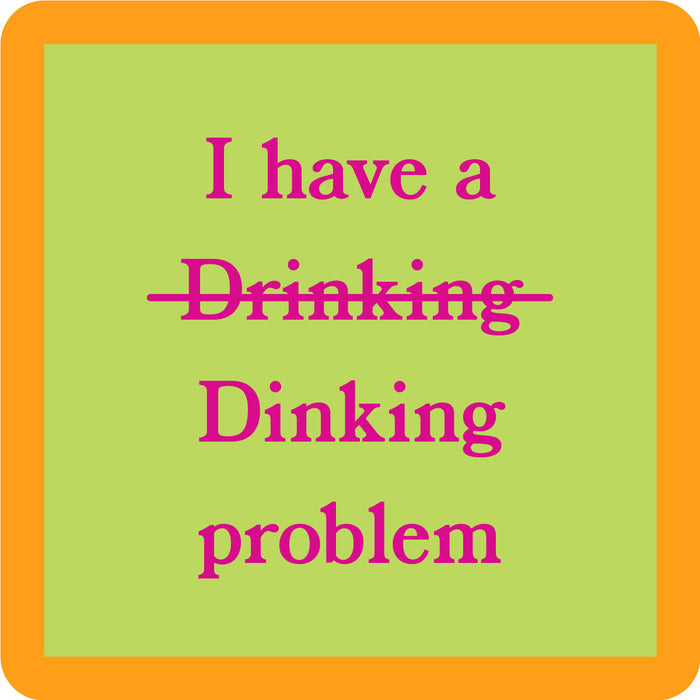 The Drinks On Me Dinking Coaster is a green square with an orange border featuring "I have a ~Drinking~ Dinking problem" in pink—ideal as a funny drink coaster or quirky bar cart accessory and perfect for housewarming gifts.