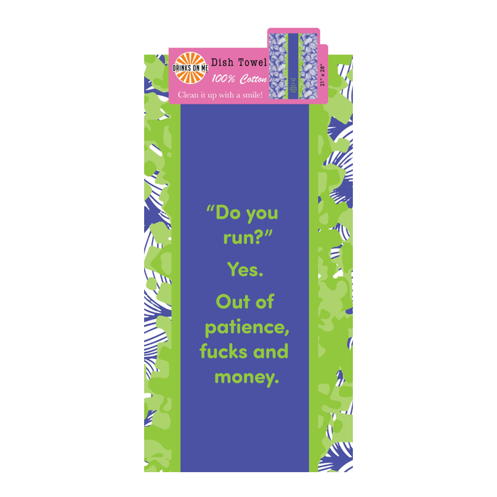 The Do you Run? Dish Towel by Drinks On Me features a leafy green and purple border with bold white text on blue: "Do you run? Yes. Out of patience, fucks, and money”—a humorous kitchen gift for any housewarming.