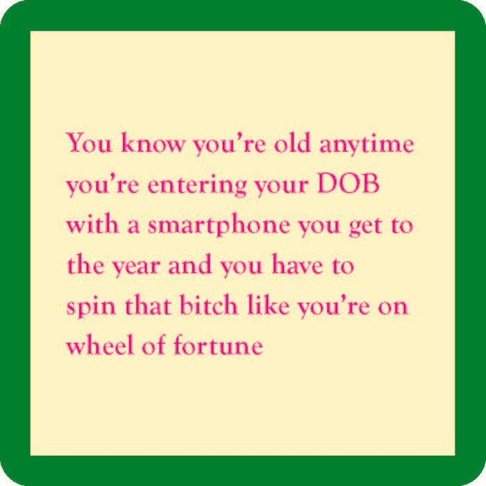 A cream square coaster with green borders and pink text jokes that entering your birth date on a phone feels like spinning Wheel of Fortune—a top pick from Drinks On Me’s Coaster Bundle: Best Sellers 2, making a hilarious gift for friends.