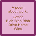 The Drive Home Coaster by Drinks On Me features a pink square with a purple border and brown text: A poem about work—Coffee, Blah Blah Blah, Drive Home, Wine. This funny drink coaster is ideal for hostess gifts or as a bar cart accessory.