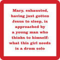 Text on a white background with a red border reads: Mary, tired after getting Jesus to sleep, is approached by a young man thinking she needs a drum solo. The Drum Solo Christmas Coaster by Drinks On Me—funny bar cart accessory or unique housewarming gift.