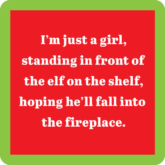A red square Elf on Shelf Coaster by Drinks On Me features a green border and white text: “I’m just a girl, standing in front of the elf on the shelf, hoping he’ll fall into the fireplace”—a funny housewarming gift.