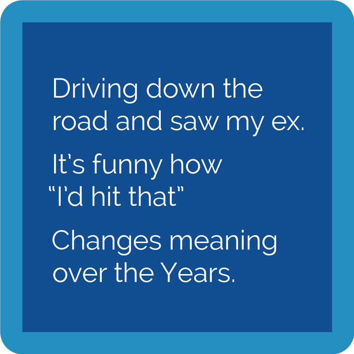 The Ex Coaster by Drinks On Me features white text on a dark blue background: "Driving down the road and saw my ex. It's funny how 'I'd hit that' changes meaning over the years." Great as a funny drink coaster or bar cart accessory, with a blue border framing the design.