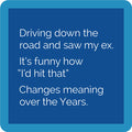 The Ex Coaster by Drinks On Me features white text on a dark blue background: "Driving down the road and saw my ex. It's funny how 'I'd hit that' changes meaning over the years." Great as a funny drink coaster or bar cart accessory, with a blue border framing the design.