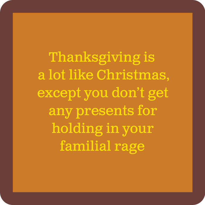 A square Familial Rage Coaster by Drinks On Me features a brown border, orange background, and yellow text: "Thanksgiving is a lot like Christmas, except you don’t get any presents for holding in your familial rage.