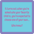 The Favorite Child Coaster by Drinks On Me features a purple border, light blue background, and pink text: "It turns out when you’re asked who your favorite child is, you’re expected to choose one of your own... Who knew?" Great for bar carts or housewarming gifts!.